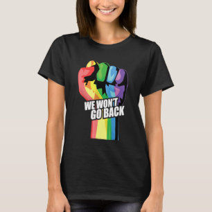Rainbow Activist Fist We Won't Go Back Pro Choice T-Shirt