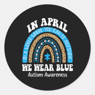Rainbow April We Wear Blue Autism Awareness Men Wo Classic Round Sticker