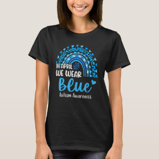 Rainbow Autism In April We Wear Blue Autism Awaren T-Shirt