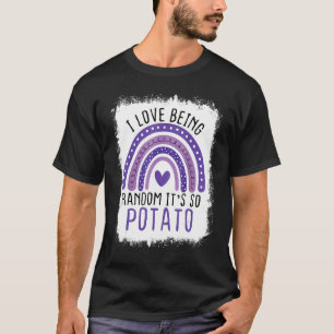 Rainbow Bleached I Love Being Random It's So Potat T-Shirt