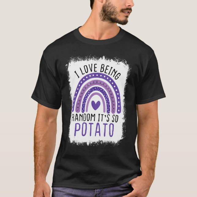 Rainbow Bleached I Love Being Random It's So Potat T-Shirt (Front)