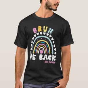 Rainbow Bruh We Back Happy First Day CTE Teacher F T-Shirt