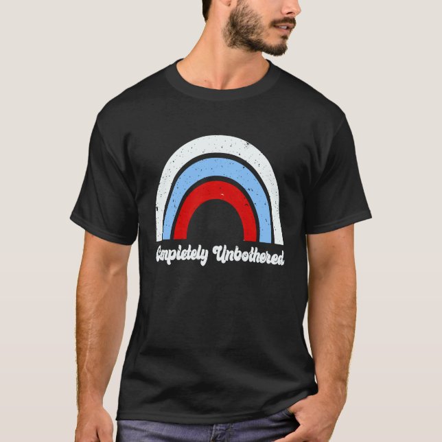 Rainbow Completely Unbothered Graphic Positive Vib T-Shirt (Front)