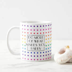 Rainbow Do More, Be Happy Motivational Coffee Mug