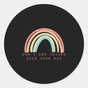 Rainbow Don’t Let Idiots Ruin Your Day Happy Insra Classic Round Sticker