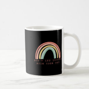 Rainbow Don’t Let Idiots Ruin Your Day Happy Insra Coffee Mug