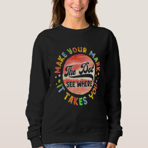 Rainbow Dot Day Make Your Mark See Where It Takes Sweatshirt