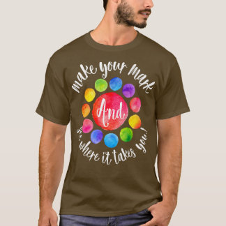 Rainbow Dot Day Make Your Mark See Where It Takes  T-Shirt