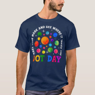 Rainbow Dot Day Make Your Mark See Where It Takes  T-Shirt