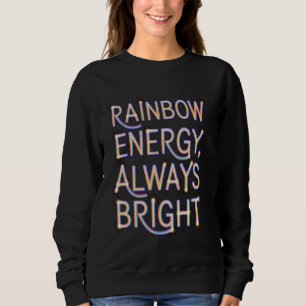 Rainbow Energy Always Bright Positivity Sweatshirt