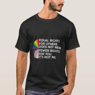 Rainbow Equal Rights Its Not Pie Lgbt Pride Month T-Shirt