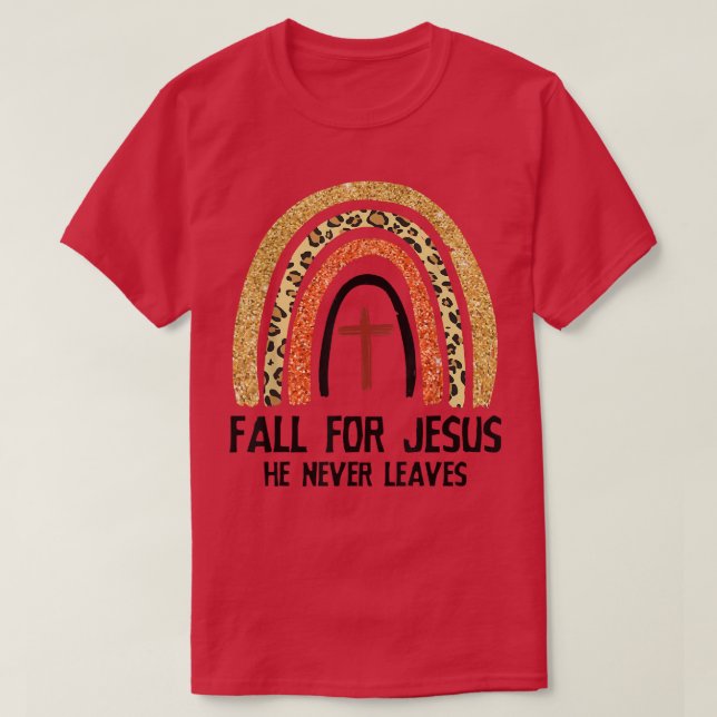 Rainbow Fall For Jesus He Never Leaves Christian A T-Shirt (Design Front)