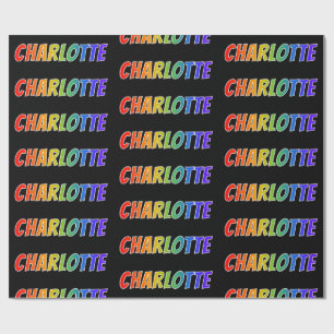 Rainbow First Name "CHARLOTTE"; Fun & Colourful Wrapping Paper