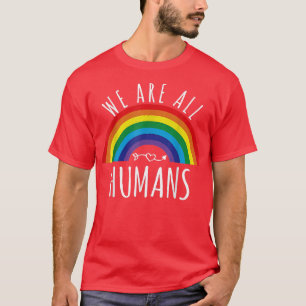Rainbow Flag We All Human Pride LGBT Inspirational T-Shirt