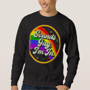 Rainbow Gay Pride Sounds Gay I'm In Lgbtq Sweatshirt