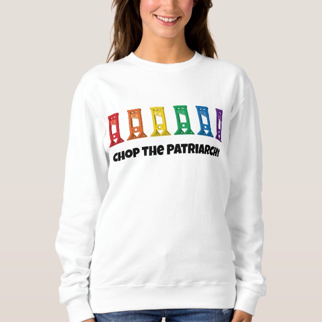 Rainbow Guillotine Chop The Patriarchy Sweatshirt (Front)
