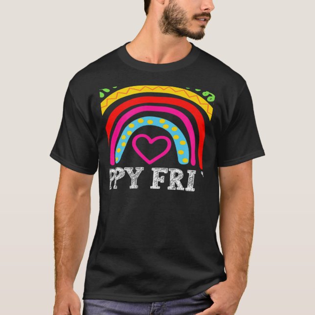 rainbow happy fri yay teacher fun its friyay teach T-Shirt (Front)