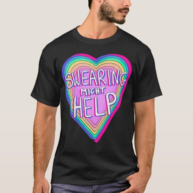 Rainbow Heart - Swearing Might Help Inspirational  T-Shirt (Front)