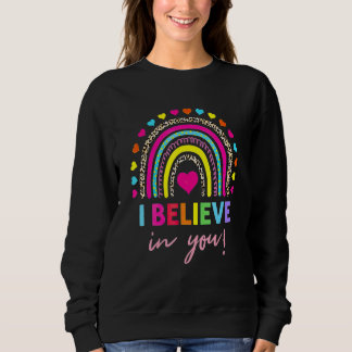 Rainbow I Believe In You Teacher Testing Day Sweatshirt