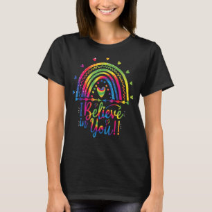 Rainbow I Believe In You Teacher Testing Day T-Shirt
