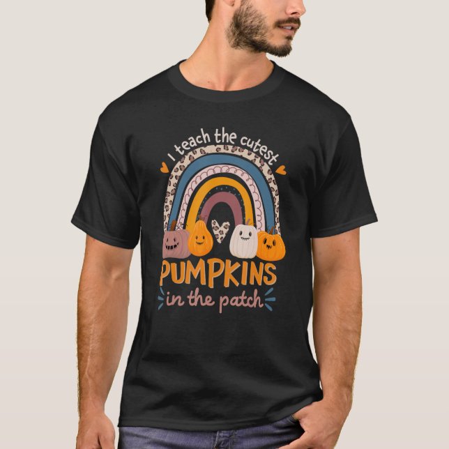 Rainbow I Teach The Cutest Pumpkins In The Patch H T-Shirt (Front)