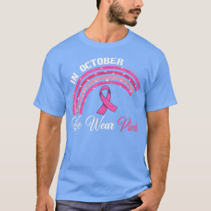 Rainbow In October We Wear Pink Warrior Breast Can T-Shirt