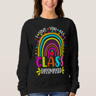 Rainbow Last Day Of School I Love You All Class Di Sweatshirt