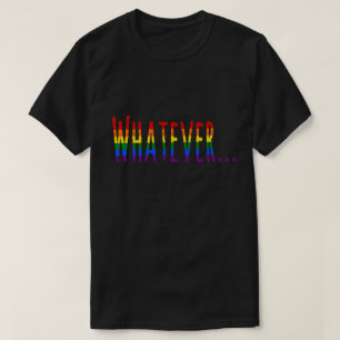 Rainbow LGBT Pride Flag Colours "Whatever" T-Shirt