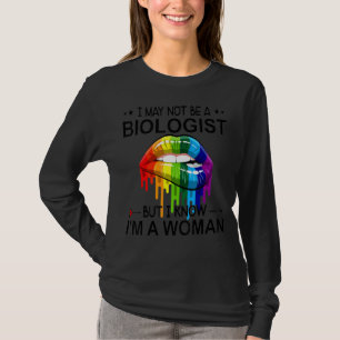 Rainbow Lips I May Not Be A Biologist But I Know I T-Shirt