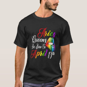 Rainbow Lips Queens Are Born On April 13Th Team Ar T-Shirt