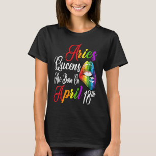 Rainbow Lips Queens are Born on April 18th Team Ar T-Shirt
