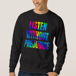 Rainbow Listen Without Prejudice LGBTQ Proud Month Sweatshirt