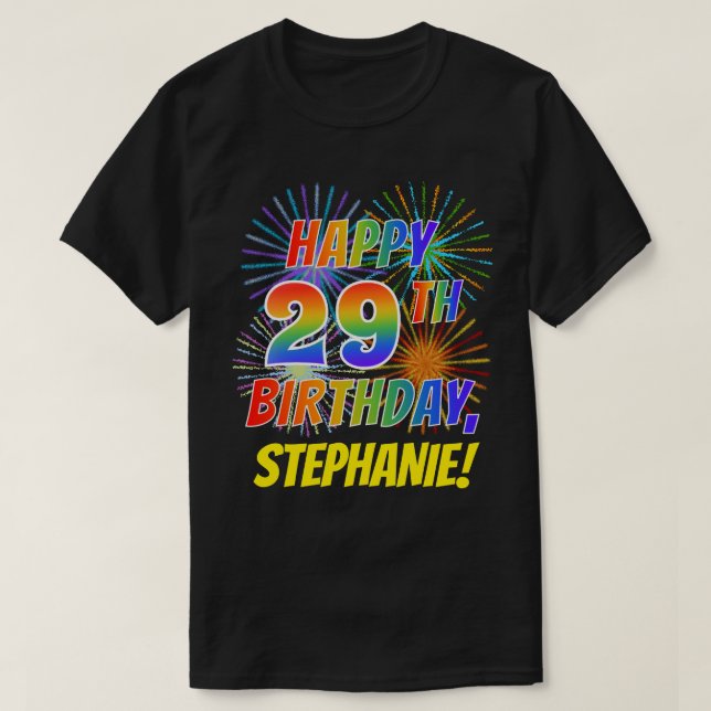 Rainbow Look HAPPY 29TH BIRTHDAY; Fireworks + Name T-Shirt (Design Front)