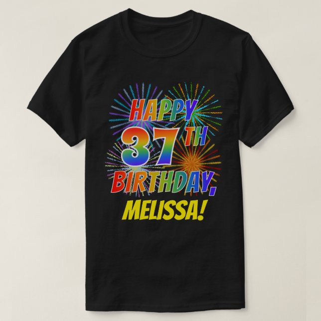 Rainbow Look HAPPY 37TH BIRTHDAY; Fireworks + Name T-Shirt (Design Front)