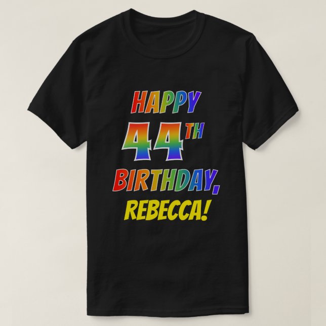 Rainbow Look HAPPY 44TH BIRTHDAY + Custom Name T-Shirt (Design Front)
