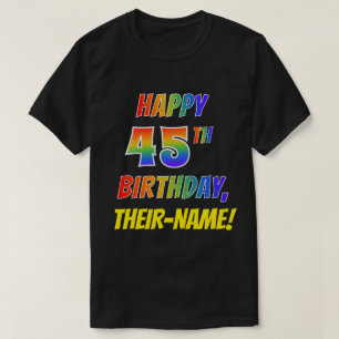 Rainbow Look HAPPY 45TH BIRTHDAY + Custom Name T-Shirt