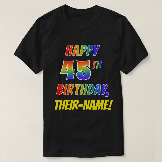 Rainbow Look HAPPY 45TH BIRTHDAY + Custom Name T-Shirt (Design Front)