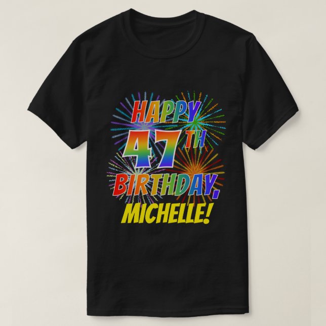 Rainbow Look HAPPY 47TH BIRTHDAY; Fireworks + Name T-Shirt (Design Front)
