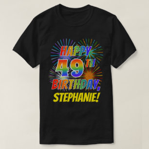 Rainbow Look HAPPY 49TH BIRTHDAY; Fireworks + Name T-Shirt