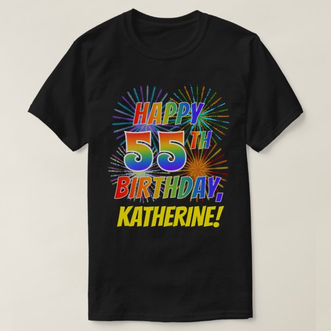 Rainbow Look HAPPY 55TH BIRTHDAY; Fireworks + Name T-Shirt (Design Front)