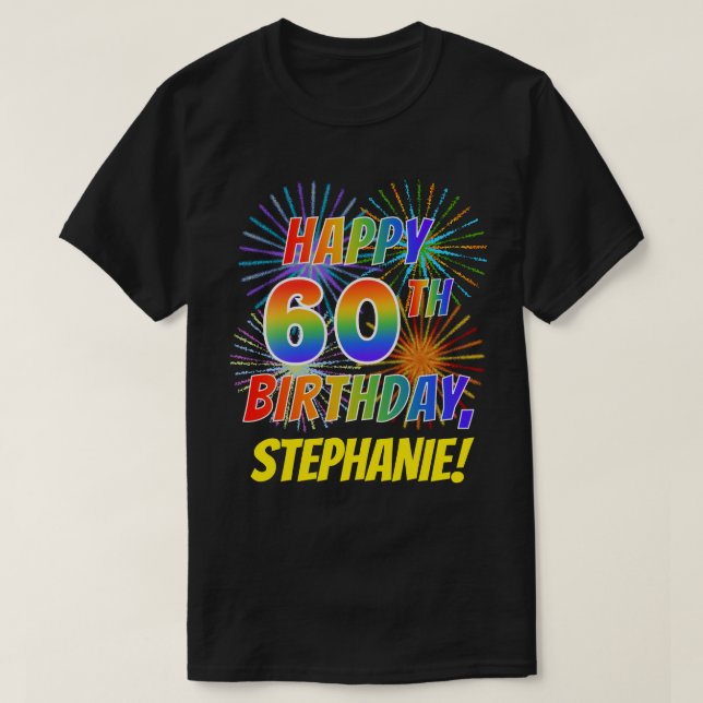 Rainbow Look HAPPY 60TH BIRTHDAY; Fireworks + Name T-Shirt (Design Front)