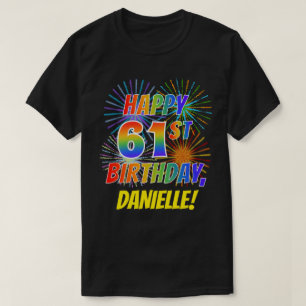Rainbow Look HAPPY 61ST BIRTHDAY; Fireworks + Name T-Shirt