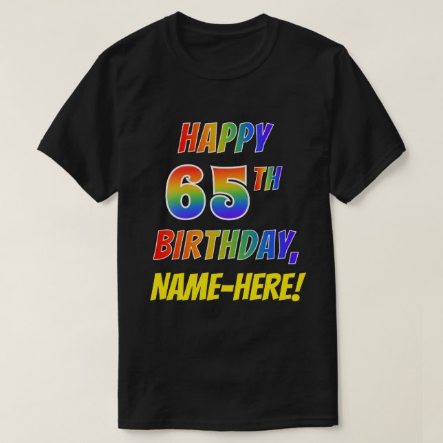 Rainbow Look HAPPY 65TH BIRTHDAY + Custom Name T-Shirt (Design Front)