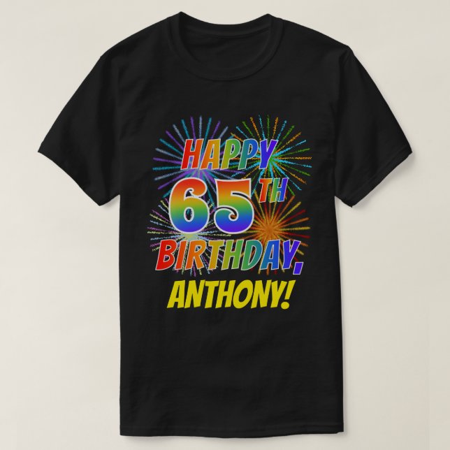 Rainbow Look HAPPY 65TH BIRTHDAY; Fireworks + Name T-Shirt (Design Front)