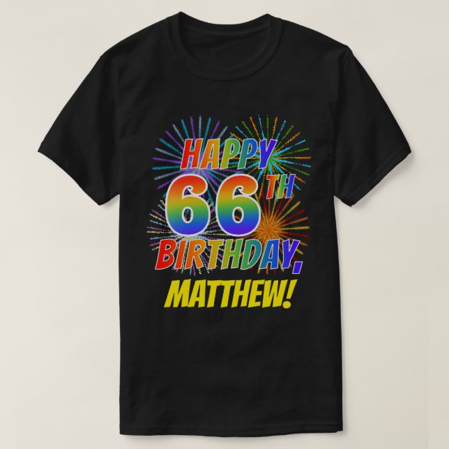 Rainbow Look HAPPY 66TH BIRTHDAY; Fireworks + Name T-Shirt (Design Front)