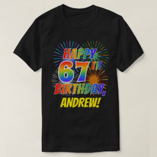 Rainbow Look HAPPY 67TH BIRTHDAY; Fireworks + Name T-Shirt