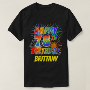 Rainbow Look HAPPY 75TH BIRTHDAY; Fireworks + Name T-Shirt