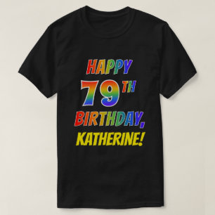 Rainbow Look HAPPY 79TH BIRTHDAY + Custom Name T-Shirt