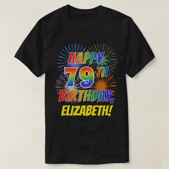 Rainbow Look HAPPY 79TH BIRTHDAY; Fireworks + Name T-Shirt (Design Front)