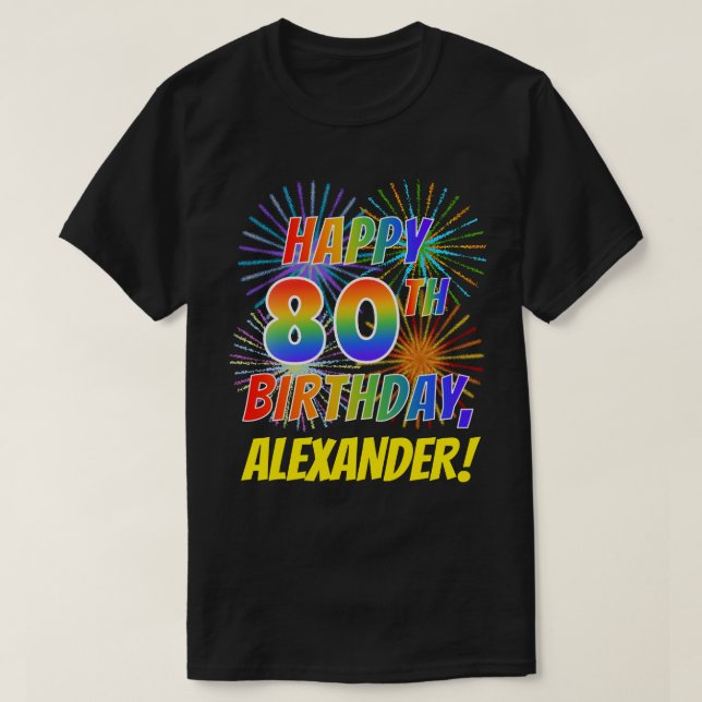 Rainbow Look HAPPY 80TH BIRTHDAY; Fireworks + Name T-Shirt (Design Front)